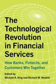 The Technological Revolution in Financial Services : How Banks, FinTechs, and Customers Win Together