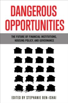 Dangerous Opportunities : The Future of Financial Institutions, Housing Policy, and Governance