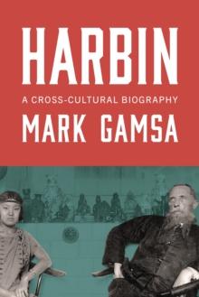 Harbin : A Cross-Cultural Biography