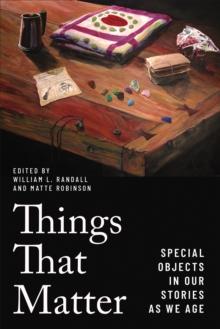 Things that Matter : Special Objects in Our Stories as We Age