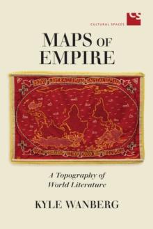 Maps of Empire : A Topography of World Literature