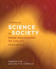 A History of Science in Society : From Philosophy to Utility, Fourth Edition