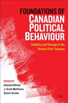 Foundations of Canadian Political Behaviour : Stability and Change in the Twenty-First Century