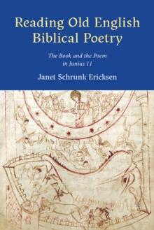 Reading Old English Biblical Poetry : The Book and the Poem in Junius 11