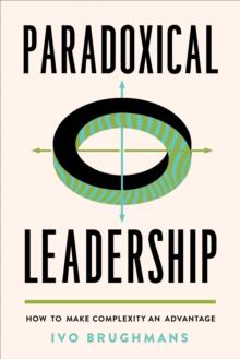 Paradoxical Leadership : How to Make Complexity an Advantage