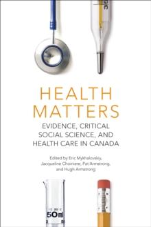 Health Matters : Evidence, Critical Social Science, and Health Care in Canada