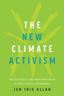 The New Climate Activism : NGO Authority and Participation in Climate Change Governance