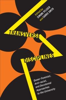 Transverse Disciplines : Queer-Feminist, Anti-racist, and Decolonial Approaches to the University