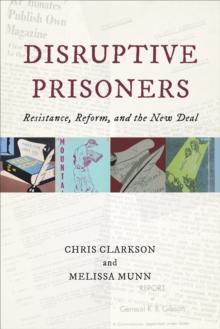 Disruptive Prisoners : Resistance, Reform, and the New Deal