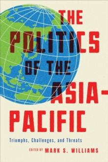 The Politics of the Asia-Pacific : Triumphs, Challenges, and Threats