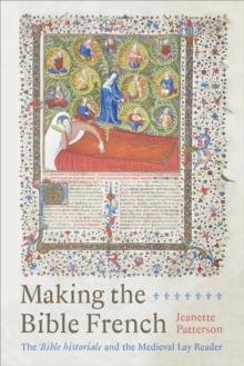 Making the Bible French : The Bible historiale and the Medieval Lay Reader