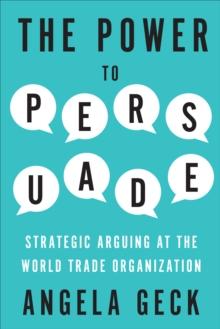 The Power to Persuade :  Strategic Arguing at the World Trade Organization