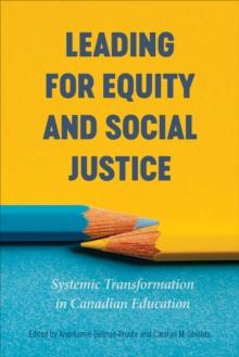 Leading for Equity and Social Justice : Systemic Transformation in Canadian Education