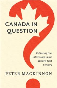 Canada in Question : Exploring Our Citizenship in the Twenty-First Century