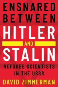 Ensnared between Hitler and Stalin : Refugee Scientists in the USSR