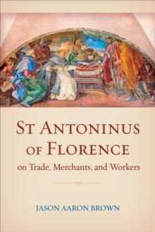 St Antoninus of Florence on Trade, Merchants, and Workers