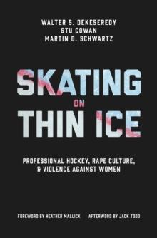 Skating on Thin Ice : Professional Hockey, Rape Culture, and Violence against Women