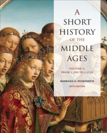 A Short History of the Middle Ages, Volume I : From c.300 to c.1150, Sixth Edition