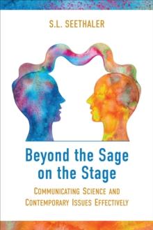 Beyond the Sage on the Stage : Communicating Science and Contemporary Issues Effectively