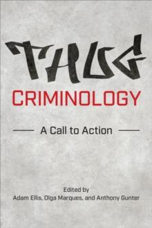 Thug Criminology : A Call to Action