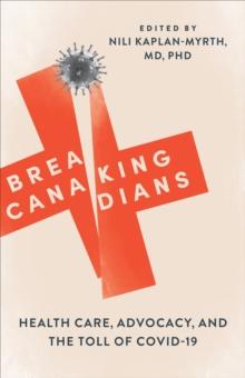 Breaking Canadians : Health Care, Advocacy, and the Toll of COVID-19