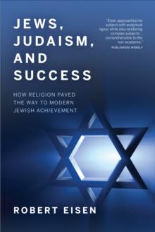 Jews, Judaism, and Success : How Religion Paved the Way to Modern Jewish Achievement