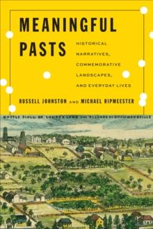 Meaningful Pasts : Historical Narratives, Commemorative Landscapes, and Everyday Lives