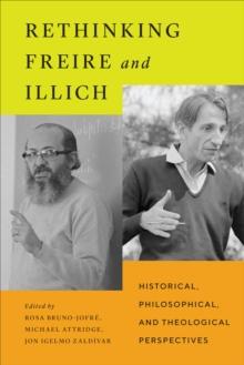 Rethinking Freire and Illich : Historical, Philosophical, and Theological Perspectives