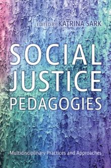 Social Justice Pedagogies : Multidisciplinary Practices and Approaches