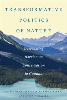 Transformative Politics of Nature : Overcoming Barriers to Conservation in Canada