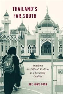 Thailand's Far South : Engaging the Difficult Realities in a Recurring Conflict