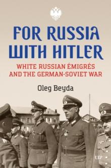 For Russia with Hitler : White Russian Emigres and the German-Soviet War