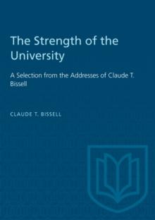 The Strength of the University : A Selection from the Addresses of Claude T. Bissell