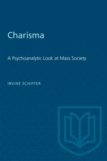 Charisma : A Psychoanalytic Look at Mass Society