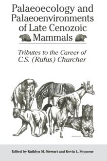 Palaeoecology and Palaeoenvironments of Late Cenozoic Mammals : Tributes to the Career of C.S. (Rufus) Churcher