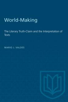 World-Making : The Literary Truth-Claim and the Interpretation of Texts