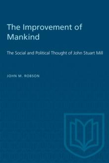 The Improvement of Mankind : The Social and Political Thought of John Stuart Mill