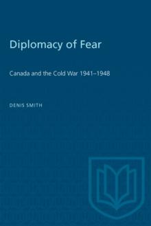 Diplomacy of Fear : Canada and the Cold War 1941-1948