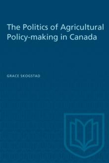 The Politics of Agricultural Policy-making in Canada