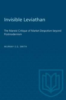 Invisible Leviathan : The Marxist Critique of Market Despotism beyond Postmodernism