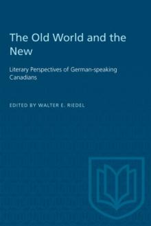 The Old World and the New : Literary Perspectives of German-speaking Canadians