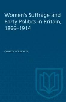 Women's Suffrage and Party Politics in Britain, 1866-1914