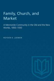 Family, Church, and Market : A Mennonite Community in the Old and the New Worlds, 1850-1930