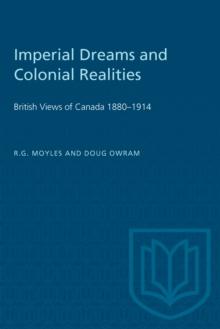 Imperial Dreams and Colonial Realities : British Views of Canada 1880-1914