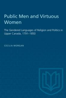 Public Men and Virtuous Women : The Gendered Languages of Religion and Politics in Upper Canada, 1791-1850