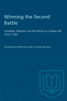 Winning the Second Battle : Canadian Veterans and the Return to Civilian Life 1915-1930