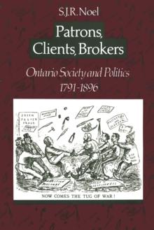 Patrons, Clients, Brokers : Ontario Society and Politics, 1791-1896