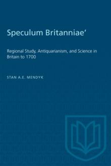 'Speculum Britanniae' : 'Regional Study, Antiquarianism, and Science in Britain to 1700