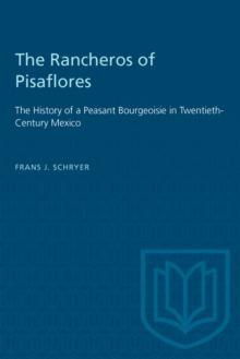 The Rancheros of Pisaflores : The History of a Peasant Bourgeoisie in Twentieth-Century Mexico