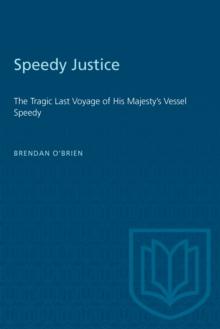 Speedy Justice : The Tragic Last Voyage of His Majesty's Vessel Speedy